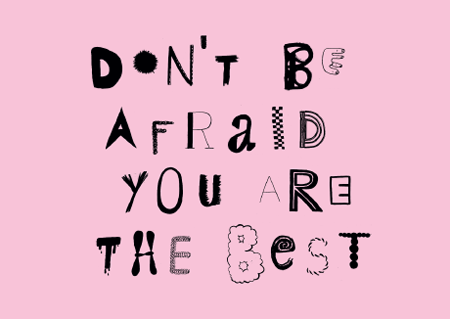 Don't Be Afraid, You Are The Best