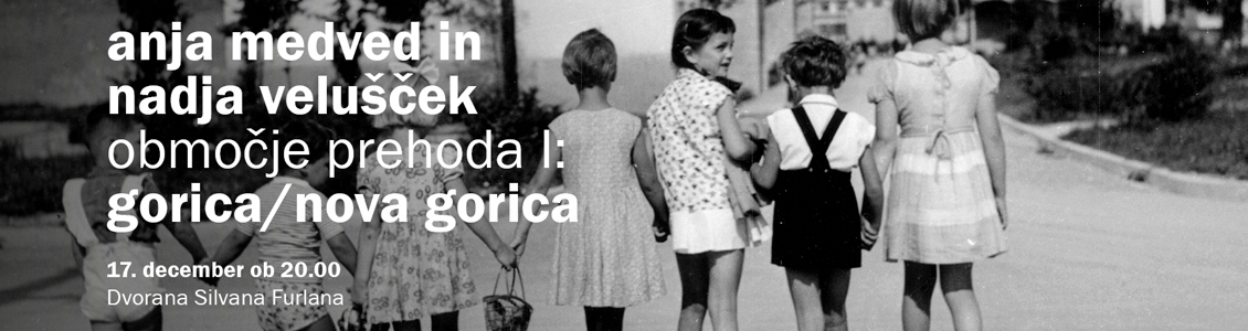 Anja Medved in Nadja Velušček: Območje prehoda I: Gorica / Nova Gorica