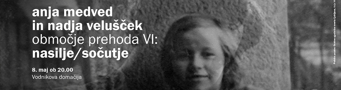 Anja Medved in Nadja Velušček: Območje prehoda VI: nasilje / sočutje